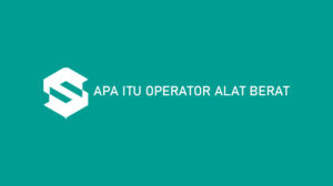 Apa Itu Operator Alat Berat ? Tugas, Kemampuan, Kriteria & Gaji